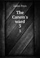 The Canon`s ward. 3, Payn James 