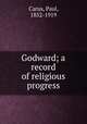 Godward; a record of religious progress, Carus, Paul, 1852-1919 