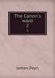 The Canon`s ward. 2, Payn James 