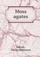 Moss agates, Carroll, Wesley Philemon 