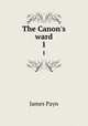The Canon`s ward. 1, Payn James 
