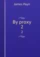By proxy. 2, Payn James 