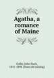 Agatha, a romance of Maine, Colby, John Stark, 1851-1898. [from old catalog] 