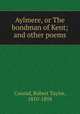 Aylmere, or The bondman of Kent; and other poems, Conrad, Robert Taylor, 1810-1858 
