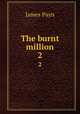 The burnt million. 2, Payn James 