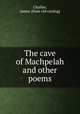 The cave of Machpelah and other poems, Challen, James. [from old catalog] 