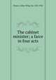 The cabinet minister; a farce in four acts, Pinero, Arthur Wing, Sir, 1855-1934 