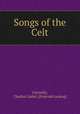 Songs of the Celt, Connolly, Charles Cashel. [from old catalog] 