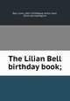 The Lilian Bell birthday book;, Bell, Lilian, 1867-1929,Bogue, Arthur Hoyt, [from old catalog] ed 