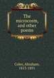 The microcosm, and other poems, Coles, Abraham, 1813-1891 