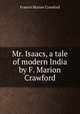 Mr. Isaacs, a tale of modern India by F. Marion Crawford, Crawford, F. Marion 