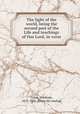 The light of the world, being the second part of the Life and teachings of Our Lord, in verse, Coles, Abraham, 1813-1891. [from old catalog] 