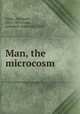 Man, the microcosm, Coles, Abraham, 1813-1891,Coles, Jonathan Ackerman, 1843- 