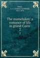 The mamelukes: a romance of life in grand Cairo . 2, Paton, A. A. (Andrew Archibald), 1811-1874 