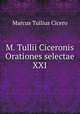 M. Tullii Ciceronis Orationes selectae XXI., Marcus Tullius Cicero 