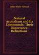 Natural Asphaltum and Its Compounds: Their Importance, Definitions ., James Waite Howard 