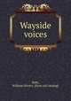Wayside voices, Bate, William Stivers. [from old catalog] 