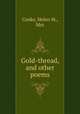 Gold-thread, and other poems, Cooke, Helen M., Mrs 
