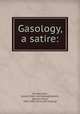 Gasology, a satire:, Donkey, John, pseud. [from old catalog],Upham, Samuel Curtis, 1819-1885. [from old catalog] 