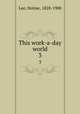This work-a-day world. 3, Lee, Holme, 1828-1900 