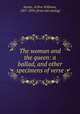 The woman and the queen: a ballad, and other specimens of verse, Austin, Arthur Williams, 1807-1884. [from old catalog] 