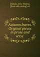 Autumn leaves. Original pieces in prose and verse, [Abbot, Anne Wales], [from old catalog] ed 