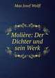 Moliere: Der Dichter und sein Werk, Max Josef Wolff 