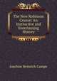 The New Robinson Crusoe: An Instructive and Entertaining History, Joachim Heinrich Campe 