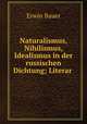 Naturalismus, Nihilismus, Idealismus in der russischen Dichtung; Literar ., Erwin Bauer 