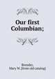 Our first Columbian;, Brender, Mary W. [from old catalog] 