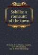 Sybilla: a romaunt of the town, De Leon, T. C. (Thomas Cooper), 1839-1914,Holmes, Jno. S. [from old catalog] 