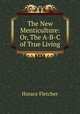 The New Menticulture: Or, The A-B-C of True Living, Horace Fletcher 