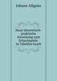 Neue theoretisch-praktische Anweisung zum Schachspiele: In Tabellen bearb, Johann Allgaier 