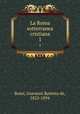 La Roma sotterranea cristiana. 1, Rossi, Giovanni Battista de, 1822-1894 
