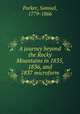 A journey beyond the Rocky Mountains in 1835, 1836, and 1837 microform, Parker, Samuel, 1779-1866 