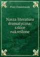 Nasza literatura dramatyczna: szkice nakreslone, Chmielowski Piotr 