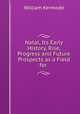 Natal, Its Early History, Rise, Progress and Future Prospects as a Field for ., William Kermode 
