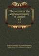 The records of the Virginia company of London. v.1, Virginia Company of London,Kingsbury, Susan Myra, 1870-,Library of Congress 
