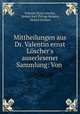 Mittheilungen aus Dr. Valentin ernst Loscher
