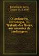 O jardineiro, anthologia, ou, Tratado das flores, aos amantes da jardinagem, Gaspar da Encarnacao Lobo 