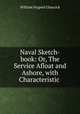 Naval Sketch-book: Or, The Service Afloat and Ashore, with Characteristic ., William Nugent Glascock 