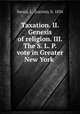 Taxation. II. Genesis of religion. III. The S. L. P. vote in Greater New York, Sanial, L. (Lucien), b. 1836 