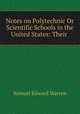 Notes on Polytechnic Or Scientific Schools in the United States: Their ., Samuel Edward Warren 