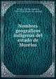 Nombres geogra?ficos indi?genas del estado de Morelos, Cecilio Agusti?n Robelo 
