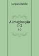A imaginao. 1-2, Delille Jacques 