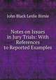 Notes on Issues in Jury Trials: With References to Reported Examples, John Black Leslie Birnie 