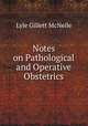 Notes on Pathological and Operative Obstetrics, Lyle Gillett McNeile 