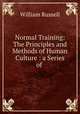 Normal Training: The Principles and Methods of Human Culture : a Series of ., Russell, William 