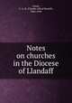 Notes on churches in the Diocese of Llandaff, Green, C. A. H. (Charles Alfred Howell), 1864-1944 