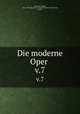 Die moderne Oper . v.7, Eduard Hanslick 